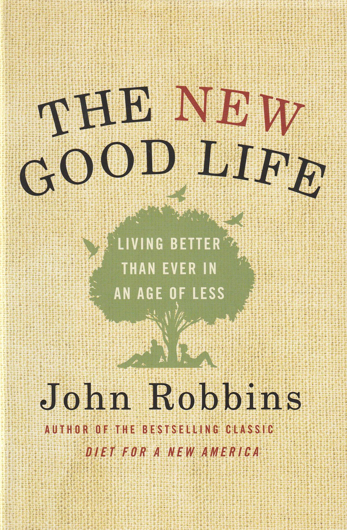 The New Good Life: Living Better Than Ever in an Age of Less